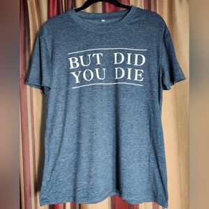 Blue Graphic Funny  T-Shirt But Did You Die